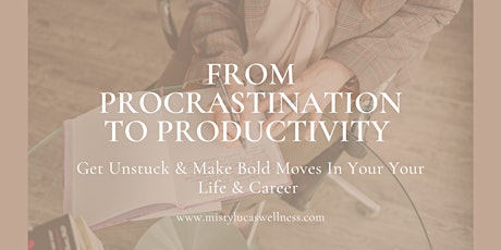 From Procrastination to Productivity:  Get Unstuck & Make Bold Moves primary image