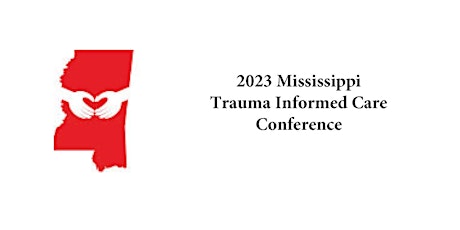 Hauptbild für 2023 Mississippi Trauma Informed Care Conference - 9/27-9/29/2023 (Virtual)