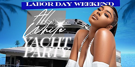 MIAMI NICE 2024 ANNUAL LABOR DAY WEEKEND ALL WHITE YACHT PARTY primary image