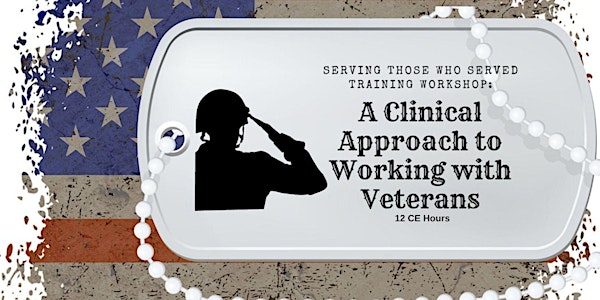 Serving Those Who Served Training: Clinical Approach to Working w/ Veterans