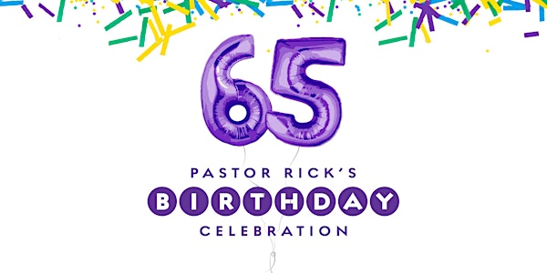 Pastor Rick’s Birthday Celebration - Anaheim (4pm)
