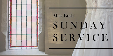 Miss Bush Sunday Service primary image