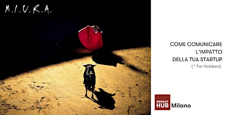 Immagine principale di Come comunicare l'impatto della tua startup by MIURA - For Hubbers Only! 
