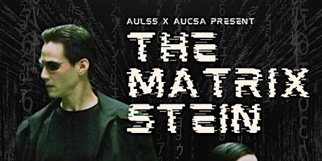 AULSS x AUCSA presents STEIN II:THE MATRIX primary image