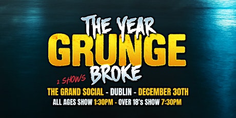 Imagem principal de The Year Grunge Broke - The Grand Social Dublin - All Ages Show