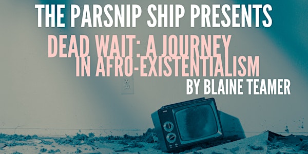 The Parsnip Ship presents: Dead Wait: A Journey In Afro-Existentialism by B...