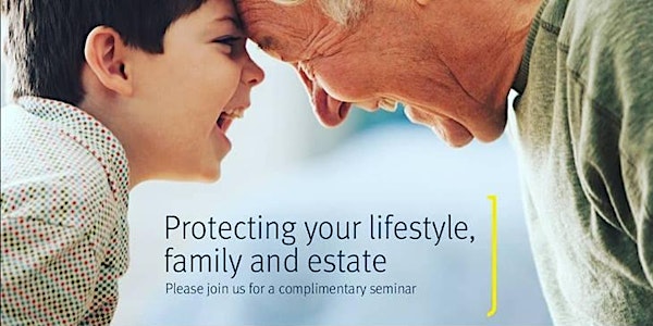 Protecting your Lifestyle, Family & Estate