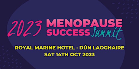 Menopause Success Summit October 2023 - Royal Marine Hotel, Dún Laoghaire primary image