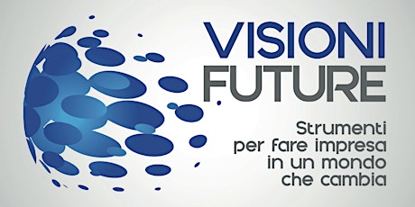 Immagine principale di VISIONI FUTURE - Strumenti per fare impresa in un mondo che cambia 