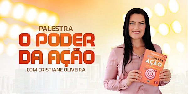 Palestra O Poder da Ação com Cristiane Oliveira