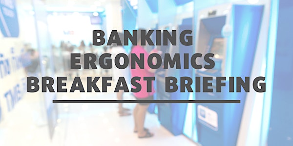 Banking Ergonomics Breakfast Briefing