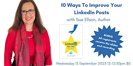 10 Ways to Improve your LinkedIn Posts Wed 13 Sep 2023 12pm UTC+10 $0 primary image