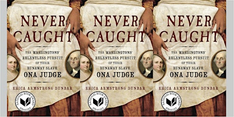 Never Caught: The Washingtons' Relentless Pursuit of Their Runaway Slave, Ona Judge | Erica Armstrong Dunbar primary image