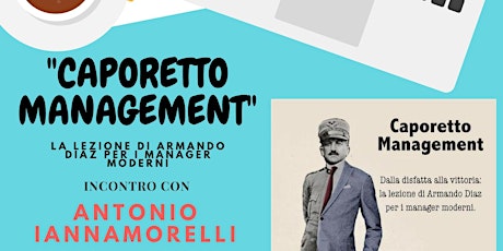 Immagine principale di "Caporetto Management" La lezione di Armando Diaz per i manager moderni  