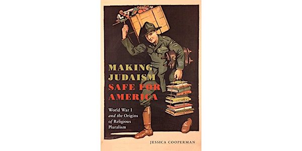 Making Judaism Safe for America in WWI - Jessica Cooperman