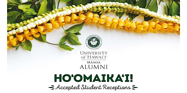 Ho‘omaika‘i! - Accepted Student Receptions