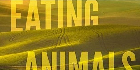 Vancouver Premier Screening - Eating Animals - A Film About the Beginning of the End of Factory Farming.  Post-Screening Talk by  Geoffrey Regier, Animal Advocate primary image