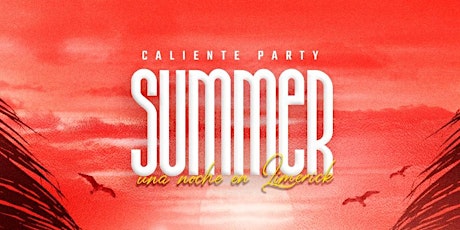 Caliente Party - Summer: una noche en Limerick primary image