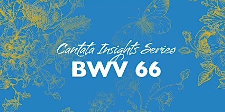 Cantata Insights: BWV 66 - Denver, CO