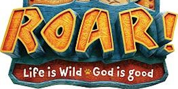  2019 Vacation Bible School		ROAR!  Life is wild!  God is Good!  
