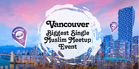 Proposal Presents: Vancouver BIGGEST Single Muslim Matchmaking Event primary image