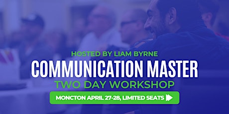 Communication Master Workshop Moncton - Hosted by Liam Byrne primary image