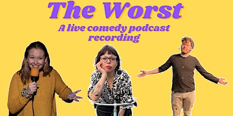 Primaire afbeelding van The Worst! A live comedy podcast recording