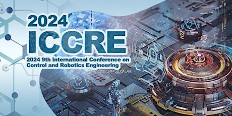 Imagen principal de 9th International Conference on Control and Robotics Engineering ICCRE 2024
