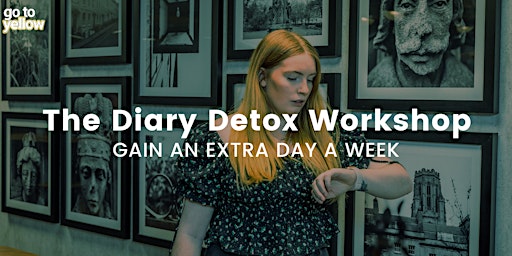 The Diary Detox Workshop: Gain an Extra Day a Week primary image