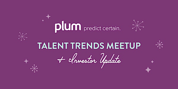 Plum Talent Trends Meetup + Investor Update