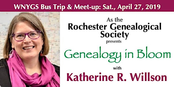 WNYGS Bus Trip: RGS' Genealogy in Bloom with Katherine R. Willson (Pittsford, NY)