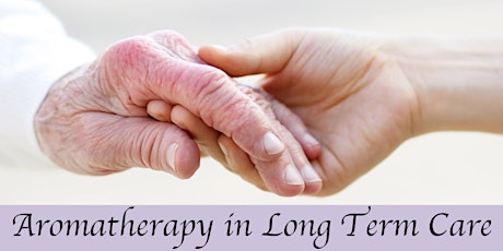 Geriatric & Palliative Care: Aromatherapy in Long Term Care Workshop primary image