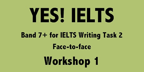 YES! IELTS at BSL - Workshop 1 - IELTS Writing Task 2: TR & CC Band 7+
