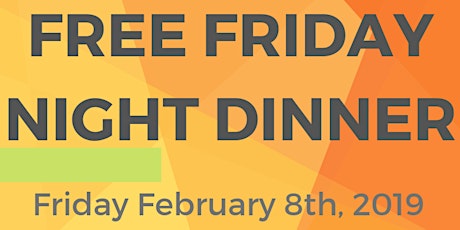 Free Friday Night Dinner 2/8/19 primary image