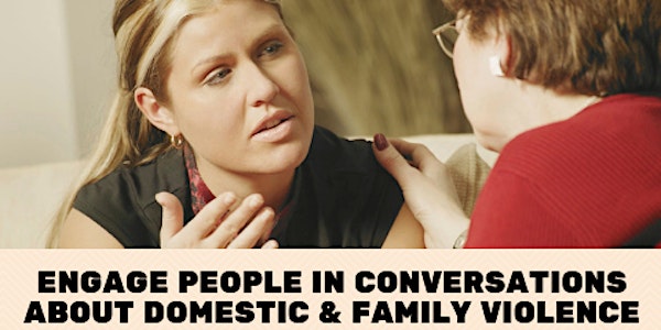 Engage People in Conversations about Domestic and Family Violence