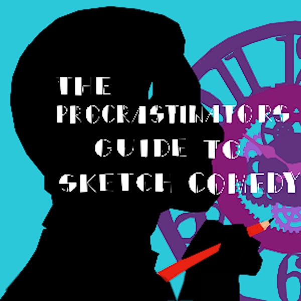 The Procrastinator's Guide to Sketch Comedy