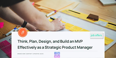 Think, Plan, Design, and Build an MVP Effectively as a Strategic PM