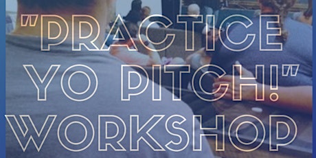  "Practice Yo Pitch" Workshop Series primary image
