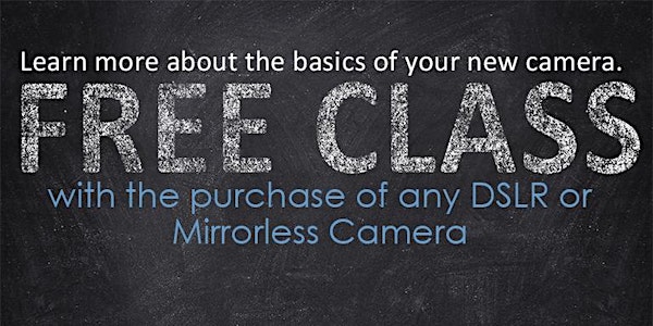 Get To Know Your New Camera Class - Free With Camera Purchase