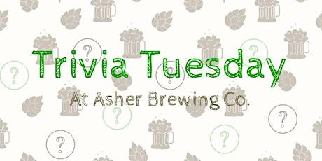 Trivia Tuesday at Asher Brewing Co. primary image