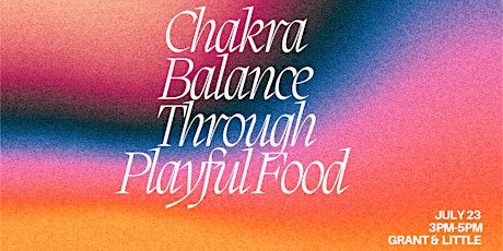 Hauptbild für Chakra Balance Through Playful Food with Chef Carolynn Ladd +  Jess Pfeffer