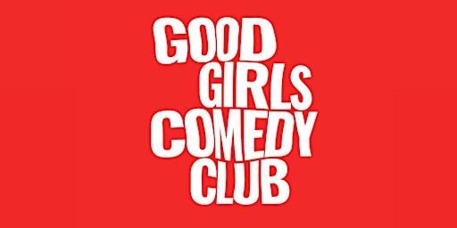 Good Girls Comedy Club primary image
