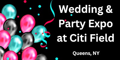 NY Biggest Wedding and Party Expo at Citi Field