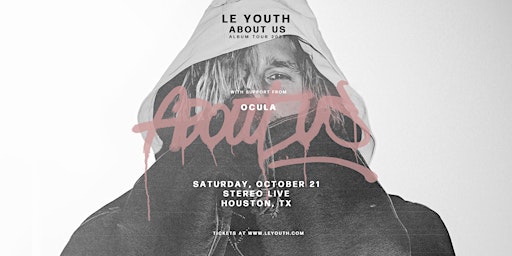 LE YOUTH "About Us Tour" w/ OCULA - Stereo Live Houston primary image