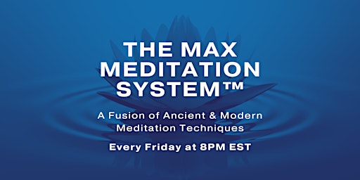 The Max Meditation System™ - Taught Online Every Friday!  primärbild
