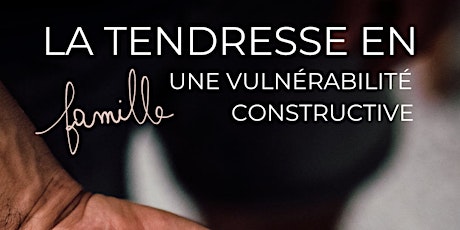 La tendresse en famille : une vulnérabilité constructive