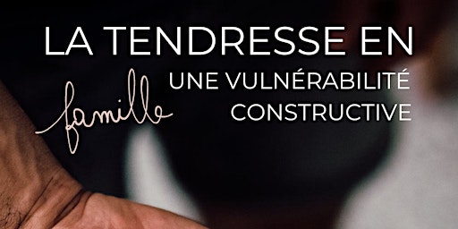 La tendresse en famille : une vulnérabilité constructive primary image