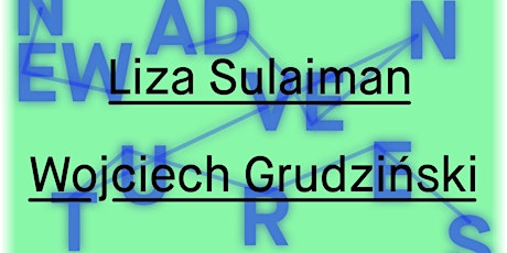 Primaire afbeelding van New Adventures #2 2023: Liza Sulaiman & Wojciech Grudzinski