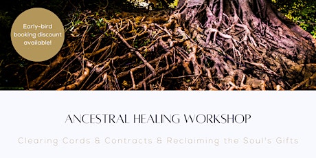 Ancestral Healing: Clearing Cords & Contracts & Reclaiming the Soul's Gifts primary image