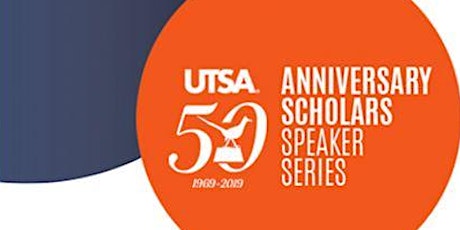 UTSA 50th Anniversary Scholar Speaker Series primary image
